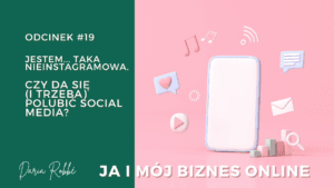 Read more about the article #19 „Jestem taka nieinstagramowa…”. Czy da się (i trzeba) polubić social media?