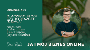 Read more about the article #20 Dlaczego blog? Czy to jeszcze „działa”? Rozmowa z Marcinem Korczykiem [Pan Tabletka]