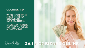 Read more about the article #24 W to inwestuj, jeśli chcesz rozwijać działalność. 4 rzeczy, które na pewno Ci się sprawdzą!