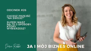 Read more about the article #26 Chcesz przejść „na swoje?” Super! Masz na to 3 sposoby – który wybierzesz?