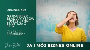 Read more about the article #29 Największy błąd artystów i osób startujących z Etsy. Czy też go popełniasz?
