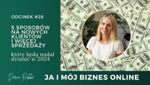 Read more about the article #28 – 5 sposobów na nowych klientów i więcej sprzedaży, które nadal będą działały w 2024
