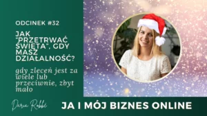 Read more about the article #32 Jak „przetrwać święta”, gdy masz działalność? Gdy pracy zbyt wiele lub właśnie wcale…