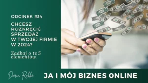 Read more about the article #34 Chcesz rozkręcić sprzedaż w Twojej firmie w 2024? Zadbaj o te 5 elementów!”