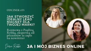 Read more about the article #35 Jak stworzyć idealny lead magnet dla Twojej marki? Rozmowa z Pauliną Rybką