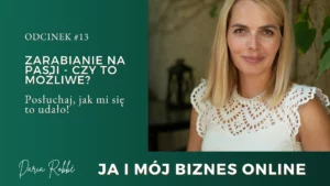 Read more about the article #13 Zarabianie na pasji – czy to możliwe? Posłuchaj, jak mi się to udało!