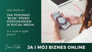Read more about the article #37 Jak przełamać blok przed postowaniem w social media (i o czym w ogóle pisać)?