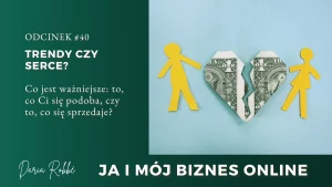 Read more about the article #40 Trendy czy serce. Co jest ważniejsze: to, co Ci się podoba, czy to, co się sprzedaje?