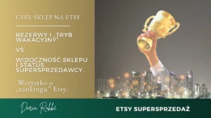 Read more about the article Rezerwy, „tryb wakacyjny”, czy może zwiększona widoczność i status Supersprzedawcy? Wszystko o „rankingu” Etsy.