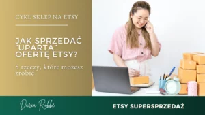 Read more about the article Jak sprzedać „upartą” na ofertę Etsy? 5 rzeczy, które możesz zrobić