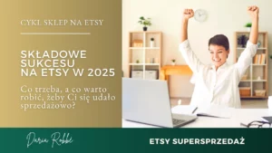 Read more about the article Składowe sukcesu na Etsy w 2025. Co trzeba, a co warto robić, aby Ci się udało sprzedażowo?