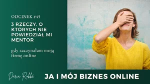 Read more about the article #45 – 3 rzeczy, o których nie powiedział mi mentor, gdy zaczynałam budować biznes online