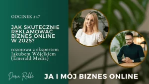 Read more about the article #47 – Jak skutecznie reklamować biznes online w 2025? Rozmowa z ekspertem Jakubem Wójcikiem (Emerald Media)