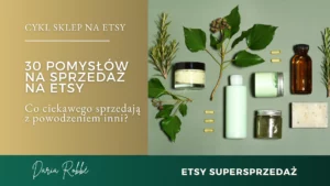 Read more about the article 30 pomysłów na sprzedaż na Etsy. Co ciekawego sprzedają z powodzeniem inne osoby?